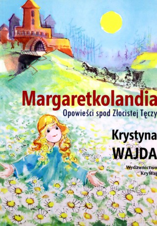 Margaretkolandia. Opowieści spod Złocistej Tęczy - Krystyna Wajda [KSIĄŻKA]