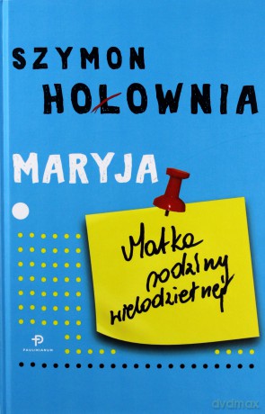 Maryja. Matka rodziny wielodzietnej - Szymon Hołownia [KSIĄŻKA]