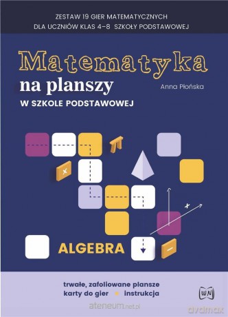 Matematyka na planszy w Szkole podstawowej Algebra - Anna Płońska [KSIĄŻKA]