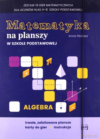 Matematyka na planszy w Szkole podstawowej Algebra - Anna Płońska [KSIĄŻKA]