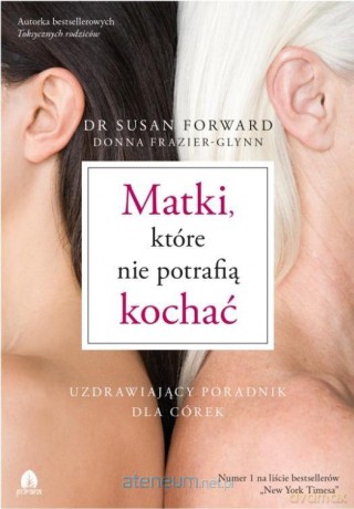 Matki, które nie potrafią kochać - dr Susan Forward, Donna Frazier-Glynn [KSIĄŻKA]