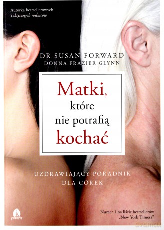 Matki, które nie potrafią kochać - dr Susan Forward, Donna Frazier-Glynn [KSIĄŻKA]