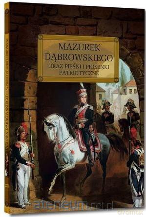 Mazurek Dąbrowskiego oraz pieśni i piosenki [KSIĄŻKA]
