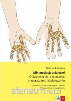 Minimediacje z dziećmi. O dzieleniu się - Katarzyna Dworaczyk [KSIĄŻKA]