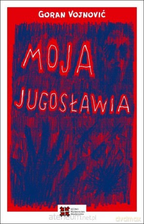 Moja Jugosławia - Vojnović Goran [KSIĄŻKA]