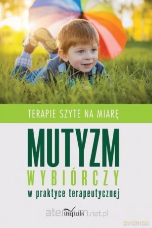 Mutyzm wybiórczy w praktyce terapeutycznej [KSIĄŻKA]