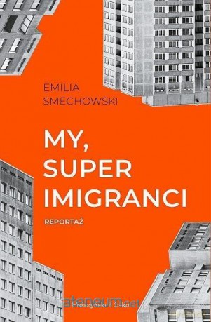 My, superimigranci - Emilia Smechowski [KSIĄŻKA]