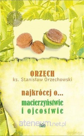 Najkrócej o... macierzyństwie i ojcostwie - Stanisław Orzechowski [KSIĄŻKA]