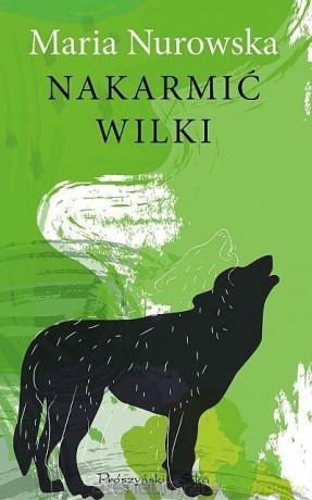 Nakarmić wilki - Maria Nurowska [KSIĄŻKA]