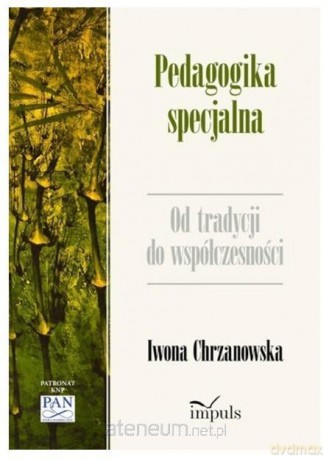 Pedagogika specjalna. Od tradycji do współczesności - Iwona Chrzanowska [KSIĄŻKA]