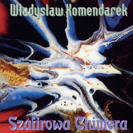 Władysław Komendarek: Szafirowa Chimera [CD]