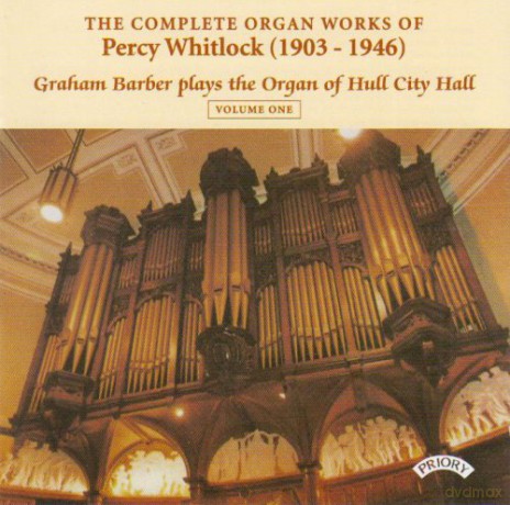 Graham Barber: Complete Organ Works Of Percy Whitlock - Vol 1 - The Organ Of Hull City Hall [CD]