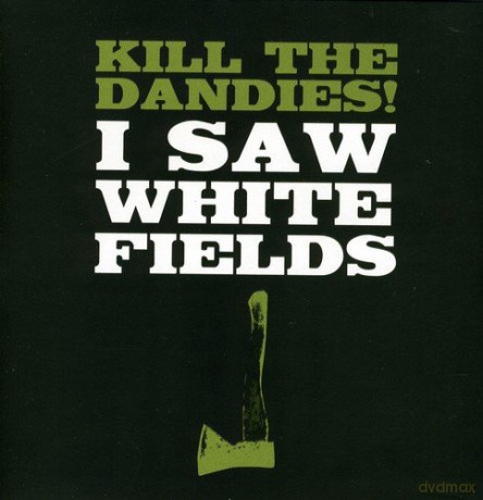 Kill The Dandies: I Saw White Fields [CD]