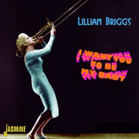Lillian Briggs: I Want You To Be My Baby [CD]