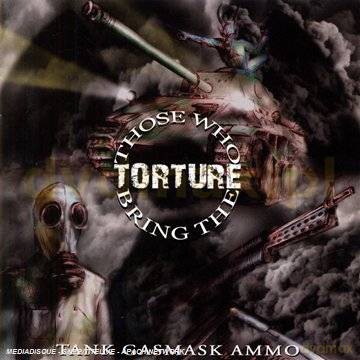 Those Who Bring The Torture: Tank Gasmask Ammo [CD]