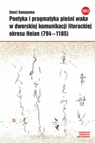 Poetyka i pragmatyka pieśni waka w dworskiej - Senri Sonoyama [KSIĄŻKA]