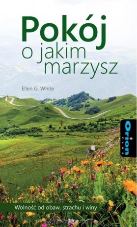 Pokój o jakim marzysz - Ellen G. White [KSIĄŻKA]