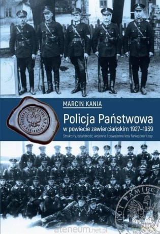 Policja Państwowa w powiecie zawierciańskim 1927 - Marcin Kania [KSIĄŻKA]