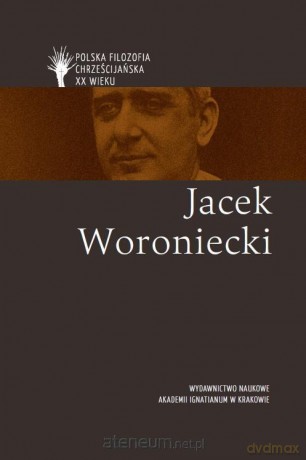 Polska filozofia chrześcijańska w XX w. J. Woroniecki [KSIĄŻKA]