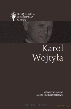 Polska filozofia chrześcijańska w XX w. K. Wojtyła [KSIĄŻKA]