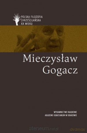 Polska filozofia chrześcijańska w XX w. M. Gogacz [KSIĄŻKA]