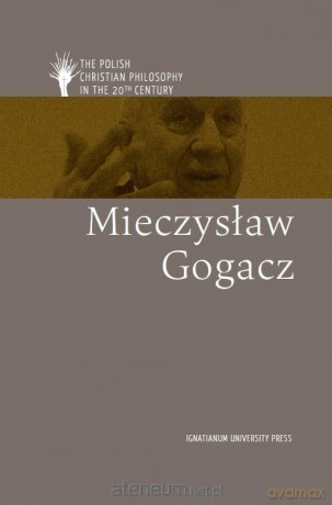 Polska filozofia chrześcijańska w XX w. M. Gogacz wersja angielska [KSIĄŻKA]