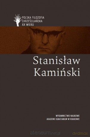 Polska filozofia chrześcijańska w XX w. S. Kamiński [KSIĄŻKA]