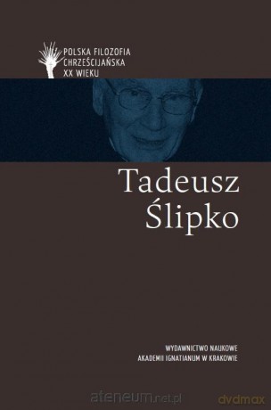 Polska filozofia chrześcijańska w XX w. T. Ślipko [KSIĄŻKA]
