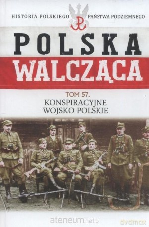 Polska Walcząca (Tom 57) Konspiracyjne wojsko Polskie [KSIĄŻKA]