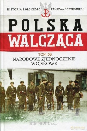 Polska Walcząca (Tom 58) Narodowe Zjednoczenie [KSIĄŻKA]
