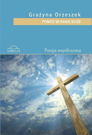 Pomóż mi Panie Boże - Grażyna Orzeszek [KSIĄŻKA]