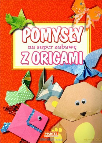 Pomysły na super zabawę z origami - Ewa Kędzior, Radosław Kędzior [KSIĄŻKA]