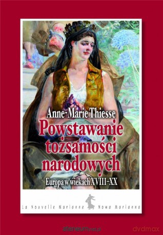 Powstanie tożsamości narodowych - Anne-Marie Thiesse [KSIĄŻKA]