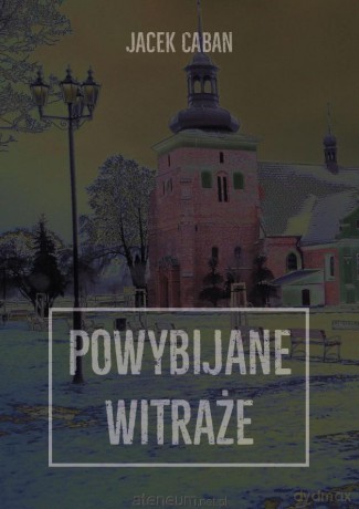 Powybijane witraże - Jacek Caban [KSIĄŻKA]