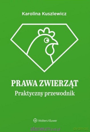 Prawa zwierząt. Praktyczny przewodnik - Karolina Kuszlewicz [KSIĄŻKA]