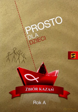 Prosto dla dzieci. Zbiór kazań. Rok A - Marian Pogodny [KSIĄŻKA]