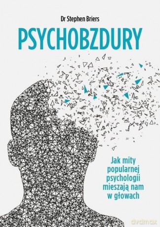 Psychobzdury. Jak mity popularnej psychologii... - Stephen Briers [KSIĄŻKA]