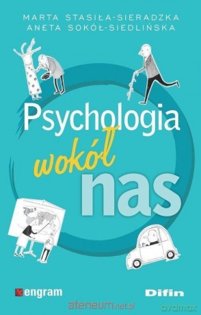 Psychologia wokół nas - Marta Stasiła-Sieradzka, Aneta Sokół-Siedlińska [KSIĄŻKA]