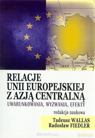 Relacje Unii Europejskiej z Azją Centralną [KSIĄŻKA]
