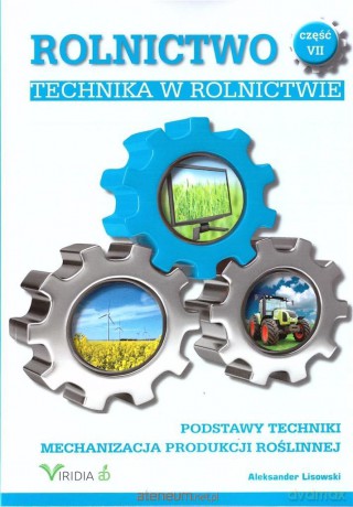 Rolnictwo cz. VII Technika w rolnictwie - Aleksander Lisowski [KSIĄŻKA]