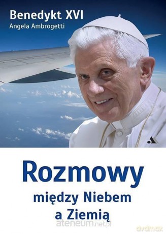 Rozmowy między Niebem a Ziemią - Angela Ambrogetti, Benedykt XVI [KSIĄŻKA]