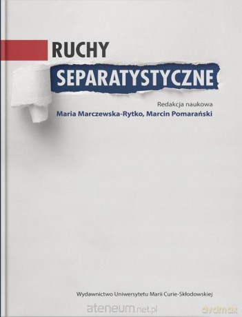 Ruchy separatystyczne - Maria Marczewska-Rytko, Marcin Pomarański [KSIĄŻKA]