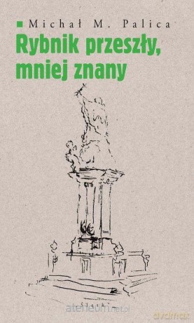 Rybnik przeszły, mniej znany - Michał M. Palica [KSIĄŻKA]