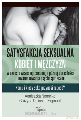 Satysfakcja seksualna kobiet i mężczyzn - Agnieszka Nomejko, Grażyna Dolińska-Zygmunt [KSIĄŻKA]