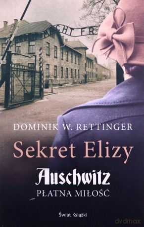Sekret Elizy. Auschwitz. Płatna miłość - Dominik W. Rettinger [KSIĄŻKA]
