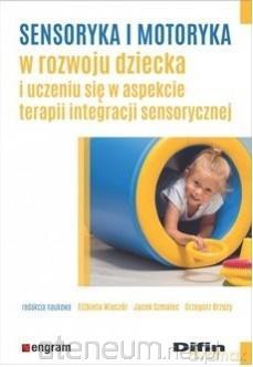 Sensoryka i motoryka w rozwoju dziecka - Elżbieta Wieczór, Jacek Szmalec, Grzegorz Brzuzy [KSIĄŻKA]