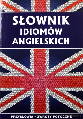 Słownik idiomów angielskich - Anna Strzeszewska [KSIĄŻKA]
