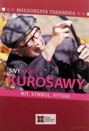 Sny Akiry Kurosawy. Mit, symbol, rytuał - Małgorzata Tasiemska [KSIĄŻKA]