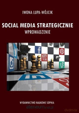 Social Media Strategiczne. Wprowadzenie - Iwona Lupa-Wójcik [KSIĄŻKA]
