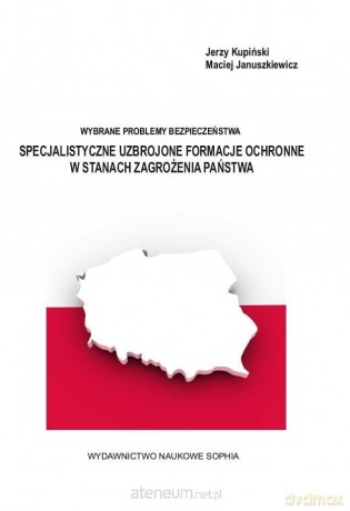 Specjalistyczne uzbrojone formacje ochronne - Jerzy Kupinski, Maciej Januszkiewicz [KSIĄŻKA]